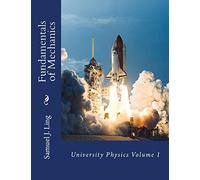 Fundamentals of Mechanics: University Physics Volume 1