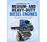 FUNDAMENTALS OF MEDIUM/HEAVY DUTY DIESEL ENGINES: Principles, Performance, and Maintenance for Commercial Truck and Industrial Powerplants