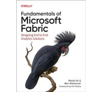 Fundamentals of Microsoft Fabric : Designing End-To-End Analytics Solutions