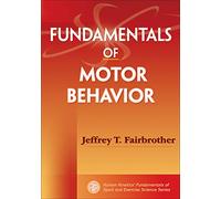 Fundamentals of Motor Behavior (Human Kinetics' Fundamentals of Sport and Exercise Science)