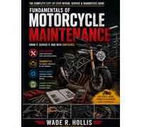 Fundamentals of Motorcycle Maintenance: The Complete Step-by-Step Repair, Service & Diagnostics Guide