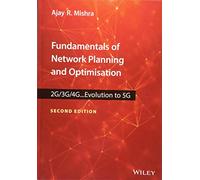 Fundamentals of Network Planning and Optimisation 2G/3G/4G: Evolution to 5G