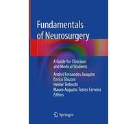 Fundamentals of Neurosurgery: A Guide for Clinicians and Medical Students
