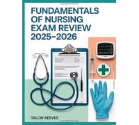 FUNDAMENTALS OF NURSING EXAM REVIEW 2025-2026: Study Guide with Patient Care, Safety and Communication Practice Questions