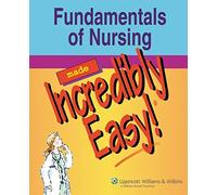 Fundamentals of Nursing Made Incredibly Easy! (Incredibly Easy! Series)
