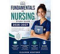 Fundamentals of Nursing Study Guide 2026-2027: A Complete Review of Patient Care, Clinical Skills, Exam Strategies and Healthcare Practice