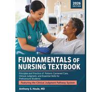 Fundamentals of Nursing Textbook 2026: Principles and Practice of Patient-Centered Care, Clinical Judgment, and Essential Skills for Prelicensure Students