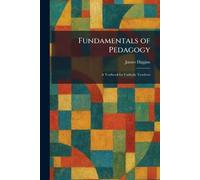 Fundamentals of Pedagogy: A Textbook for Catholic Teachers