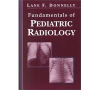 Fundamentals of Pediatric Radiology (Fundamentals of Radiology)