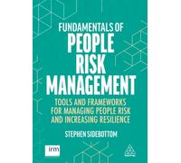 Fundamentals of People Risk Management : Tools and Frameworks for Managing People Risk and Increasing Resilience