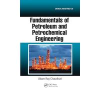 Fundamentals of Petroleum and Petrochemical Engineering (Chemical Industries)
