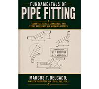 Fundamentals of Pipe Fitting: Essential Skills, Standards, and Study Reference for Working Fitters