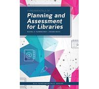 Fundamentals of Planning and Assessment for Libraries (Fundamentals Series)