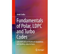 Fundamentals of Polar, LDPC and Turbo Codes: Including MATLAB ,Mathcad and Python Simulations with Desktop Video Lectures