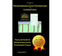 Fundamentals of Programmable Logic Controllers and Ladder Logic: Volume 1