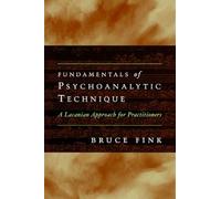 Fundamentals of Psychoanalytic Technique: A Lacanian Approach for Practitioners