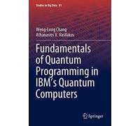 Fundamentals of Quantum Programming in IBM's Quantum Computers: 81 (Studies in Big Data, 81)