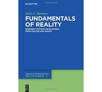 Fundamentals of Reality: Emergent Systems Development From Dimensionless Constants and Vacuum (De Gruyter Series in Mathematics and Life Sciences)