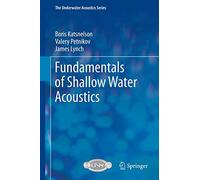 Fundamentals of Shallow Water Acoustics (The Underwater Acoustics Series)