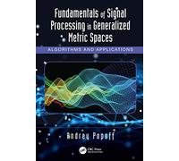 Fundamentals of Signal Processing in Generalized Metric Spaces: Algorithms and Applications