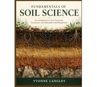 FUNDAMENTALS OF SOIL SCIENCE: An Introduction to Soil Properties, Ecosystems, and Sustainable Land Management