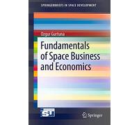 Fundamentals of Space Business and Economics - SpringerBriefs in Space Development - Springer Verlag