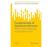 Fundamentals of Statistical Inference: What is the Meaning of Random Error? (SpringerBriefs in Applied Statistics and Econometrics)