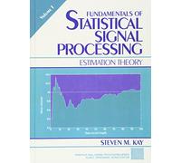 Fundamentals of Statistical Processing: Estimation Theory, Volume 1 (Prentice Hall Signal Processing Series)