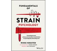 Fundamentals of Strain Psychology : Preventing Burnout, Primary and Secondary Traumatisation in Psychologically Demanding Work