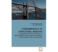 FUNDAMENTALS OF STRUCTURAL ANALYSIS: A HANDBOOK FOR THE ANALYSIS OF INDETERMINATE STRUCTURES BY MANUAL, COMPUTERIZED AND LAB METHODS