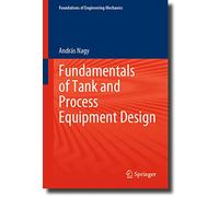 Fundamentals of Tank and Process Equipment Design (Foundations of Engineering Mechanics)