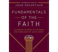 Fundamentals of the Faith: 13 Lessons to Grow in the Grace and Knowledge of Jesus Christ