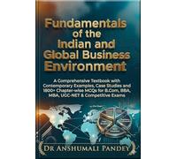 Fundamentals of the Indian and Global Business Environment: A Comprehensive Textbook with Contemporary Examples, Case Studies and 1800+ Chapter-wise ... B.Com, BBA, MBA, UGC-NET & Competitive Exams