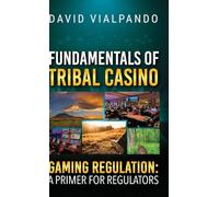 Fundamentals of Tribal Casino Gaming Regulation: A Primer for Regulators