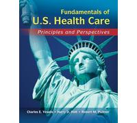 Fundamentals of US Health Care: Principles and Perspectives