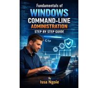 Fundamentals of Windows Command-Line Administration: STEP BY STEP GUIDE