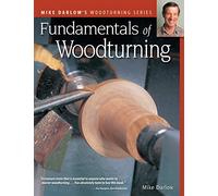 Fundamentals of Woodturning (Fox Chapel Publishing) Ultimate Guide to the Fine Art of Using the Lathe to Shape Wood; 400+ Photos, Step-by-Step ... series) (Mike Darlow's Woodturning)