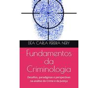 Fundamentos da Criminologia: Desafios, paradigmas e perspectivas na análise do Crime e da Justiça