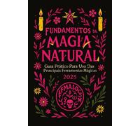 Fundamentos da Magia Natural: Guia prático para uso das principais ferramentas mágicas