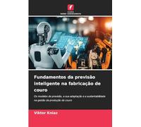 Fundamentos da previsão inteligente na fabricação de couro: Os modelos de previsão, a sua adaptação e a sustentabilidade na gestão da produção de couro