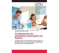 Fundamentos de estadística descriptiva en Python: Fundamentos de estadística descriptiva en Python: teoría y práctica para estudiantes de educación media superior