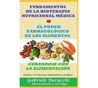 FUNDAMENTOS DE LA BIOTERAPIA NUTRICIONAL MÉDICA o EL PODER FARMACOLÓGICO DE LOS ALIMENTOS CURÁNDOSE CON LA ALIMENTACIÓN Contiene 171 referencias ... tu cuerpo. Vive y sana de forma natural)