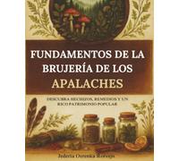 Fundamentos de la brujería de los Apalaches: Descubra hechizos, remedios y un rico patrimonio popular