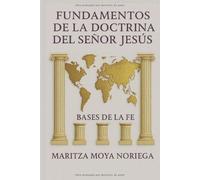 Fundamentos de la Doctrina del Señor Jesús: Bases de la Fe
