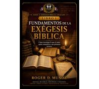 FUNDAMENTOS DE LA EXÉGESIS BÍBLICA: Cómo investigar lo que el autor quiso comunicar a sus primeros lectores (EXÉGESIS BÍBLICA APLICADA)