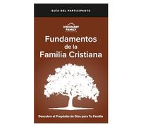 Fundamentos de la Familia Cristiana: Descubre el Propósito de Dios para Tu Familia