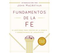 Fundamentos De La Fe (Gu?íA Del L?íDer): 13 Lecciones Para Crecer En La Gracia Y Conocimiento de Jesucristo