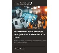 Fundamentos de la previsión inteligente en la fabricación de cuero: Modelos de previsión, su adaptación y sostenibilidad en la gestión de la producción de cuero