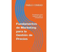 Fundamentos de Marketing para la Gestión de Precios: Estrategias para capturar valor y rentabilidad (Marketing essentials)