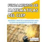 Fundamentos de matemáticas del CLEP: Revisión y práctica exhaustivas para el éxito en matemáticas en el CLEP
